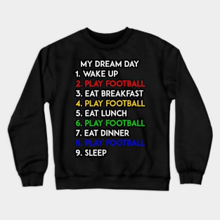 Play Football My Dream Day Soccer Lover Crewneck Sweatshirt